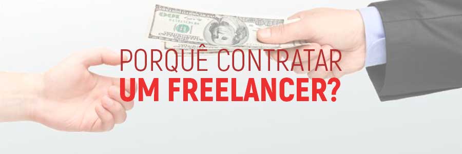 Porquê Contratar Um Freelancer?